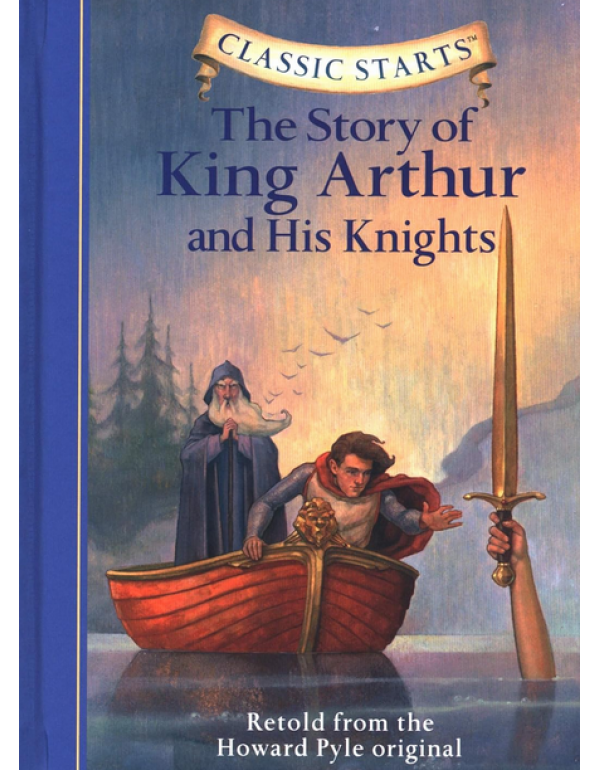 Classic Starts: The Story of King Arthur & His...