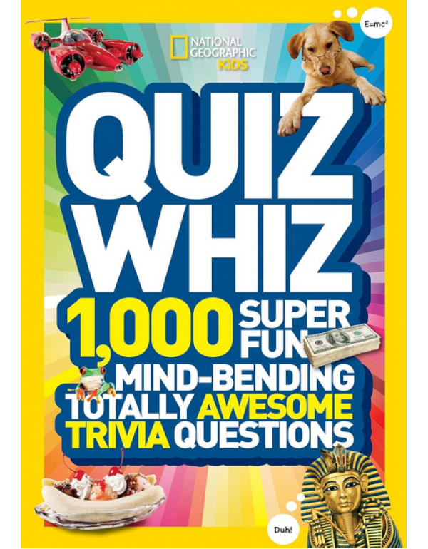 Quiz Whiz: 1,000 Super Fun, Mind-bending, Totally ...