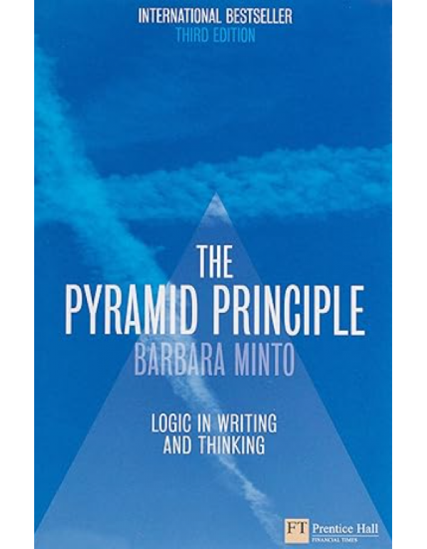 Pyramid Principle: Logic in Writing and Thinking
